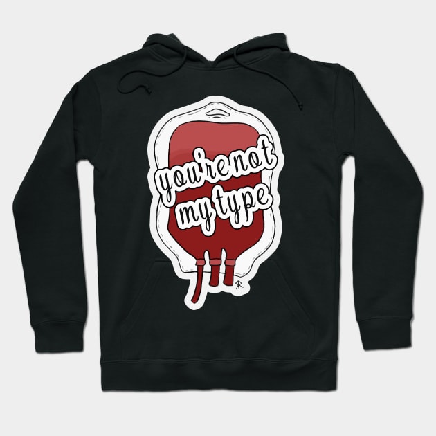 You're Not My (Blood) Type by Skye Rain Art Hoodie by Skye Rain Art